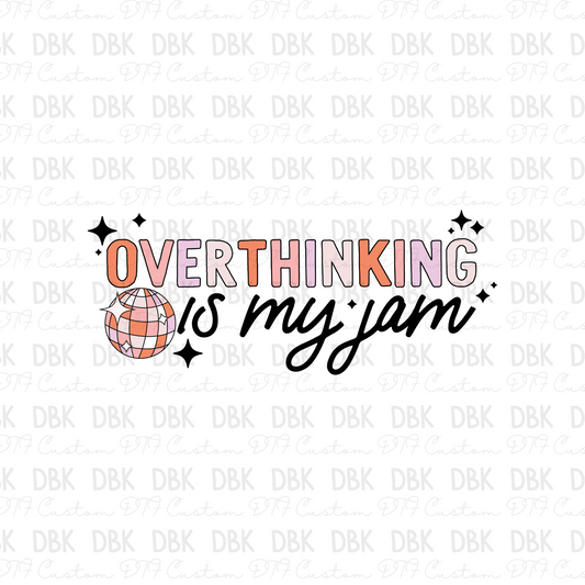 Overthinking is my jam DTF transfer