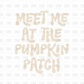 Meet me at the pumpkin patch DTF Transfer