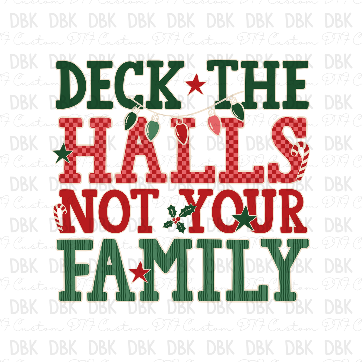 Deck the halls not your family DTF Transfer