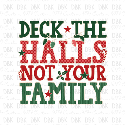 Deck the halls not your family DTF Transfer