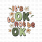 its ok to not be ok DTF Transfer