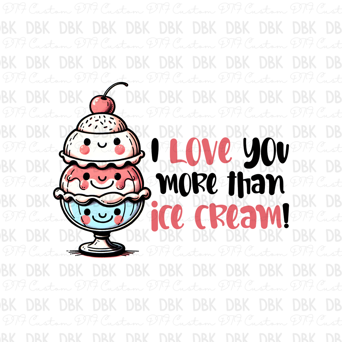 I love you more than ice cream DTF transfer J41