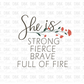 She is strong fierce brave full of fire DTF Transfer