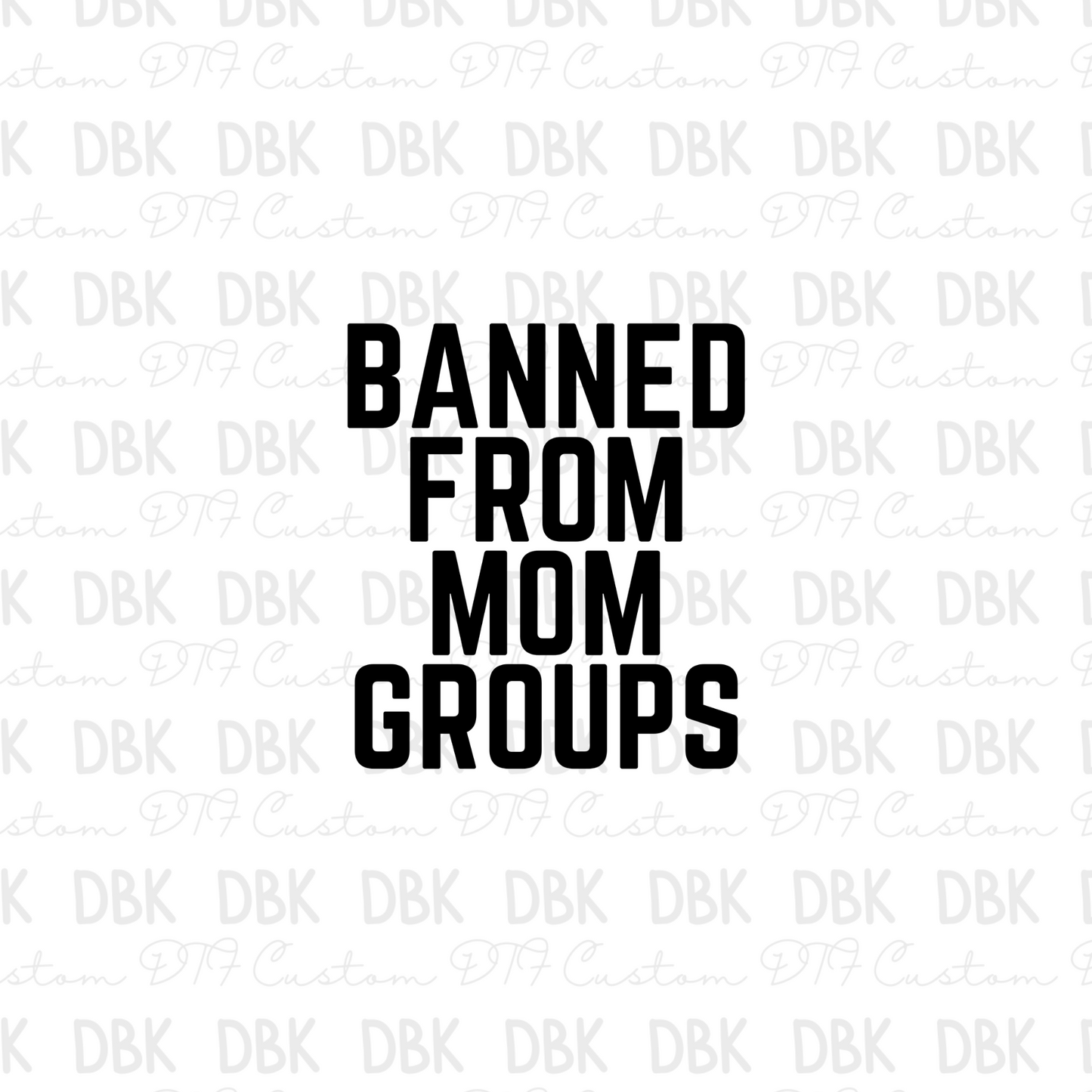 Banned from mom groups  DTF Transfer I86