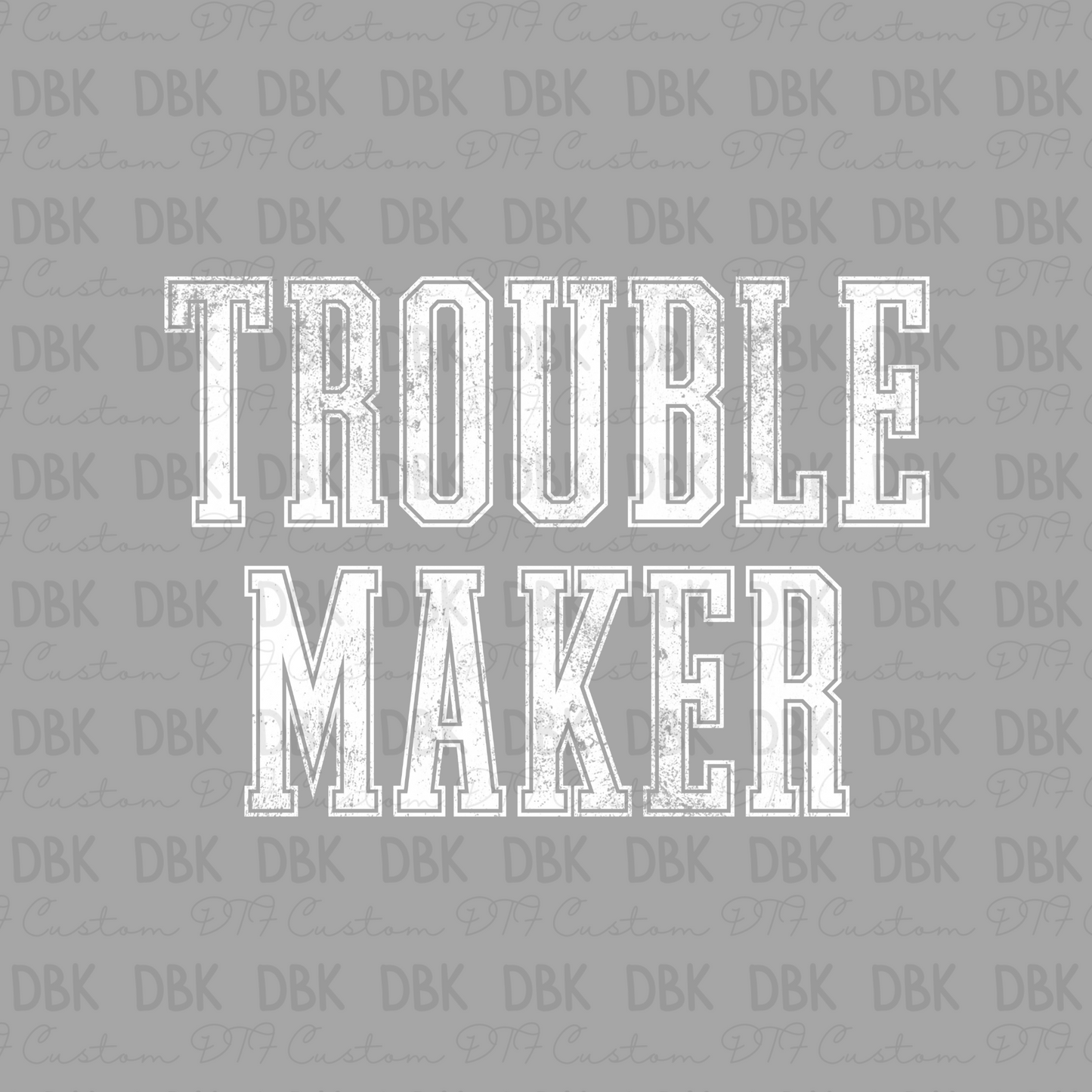Trouble Maker DTF Transfer WHITE