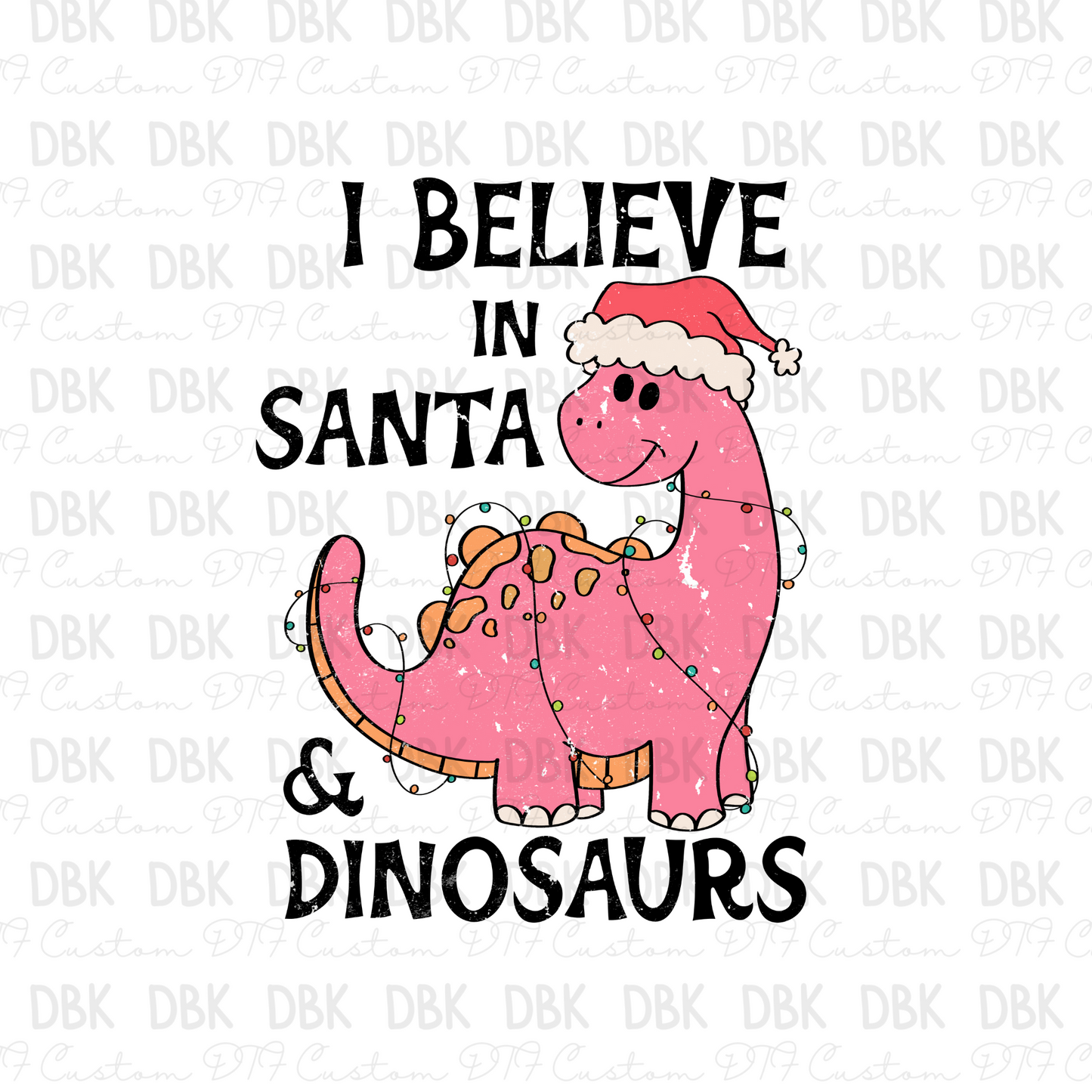 I believe in Santa & dinosaurs PINK DTF transfer E98