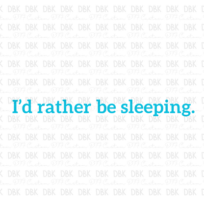 Id rather be sleeping DTF transfer