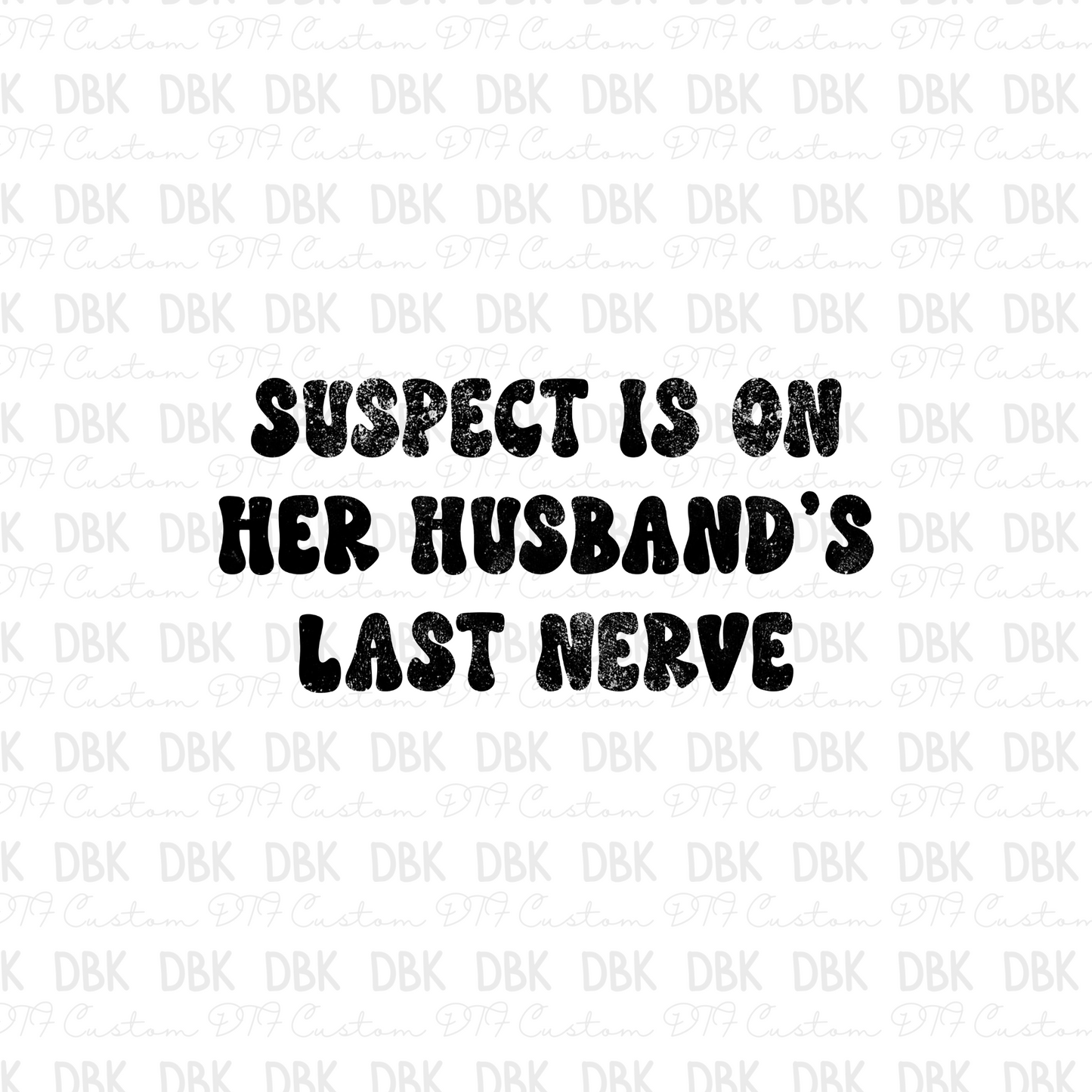 Suspect is on her husband's last nerve DTF Transfer