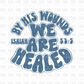 By his wounds we are healed DTF Transfer FT42