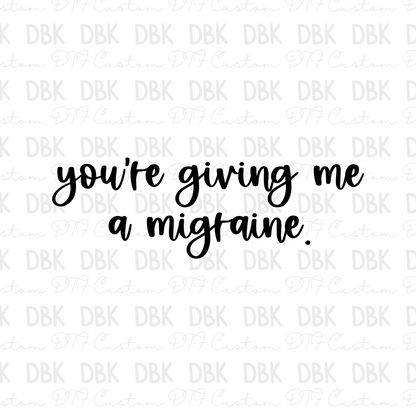 You're giving me a migraine DTF Transfer I330