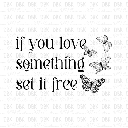 If you love something set it free DTF transfer BLACK