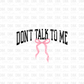 DON'T TALK TO ME DTF TRANSFER
