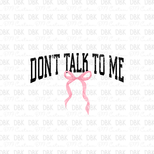 DON'T TALK TO ME DTF TRANSFER