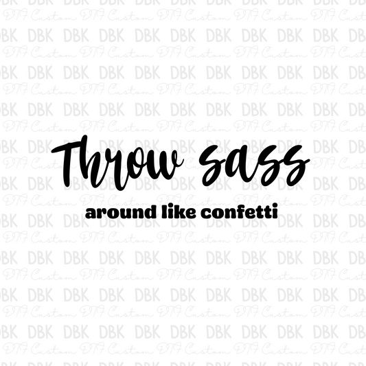 Throw sass around like confetti DTF transfer I35