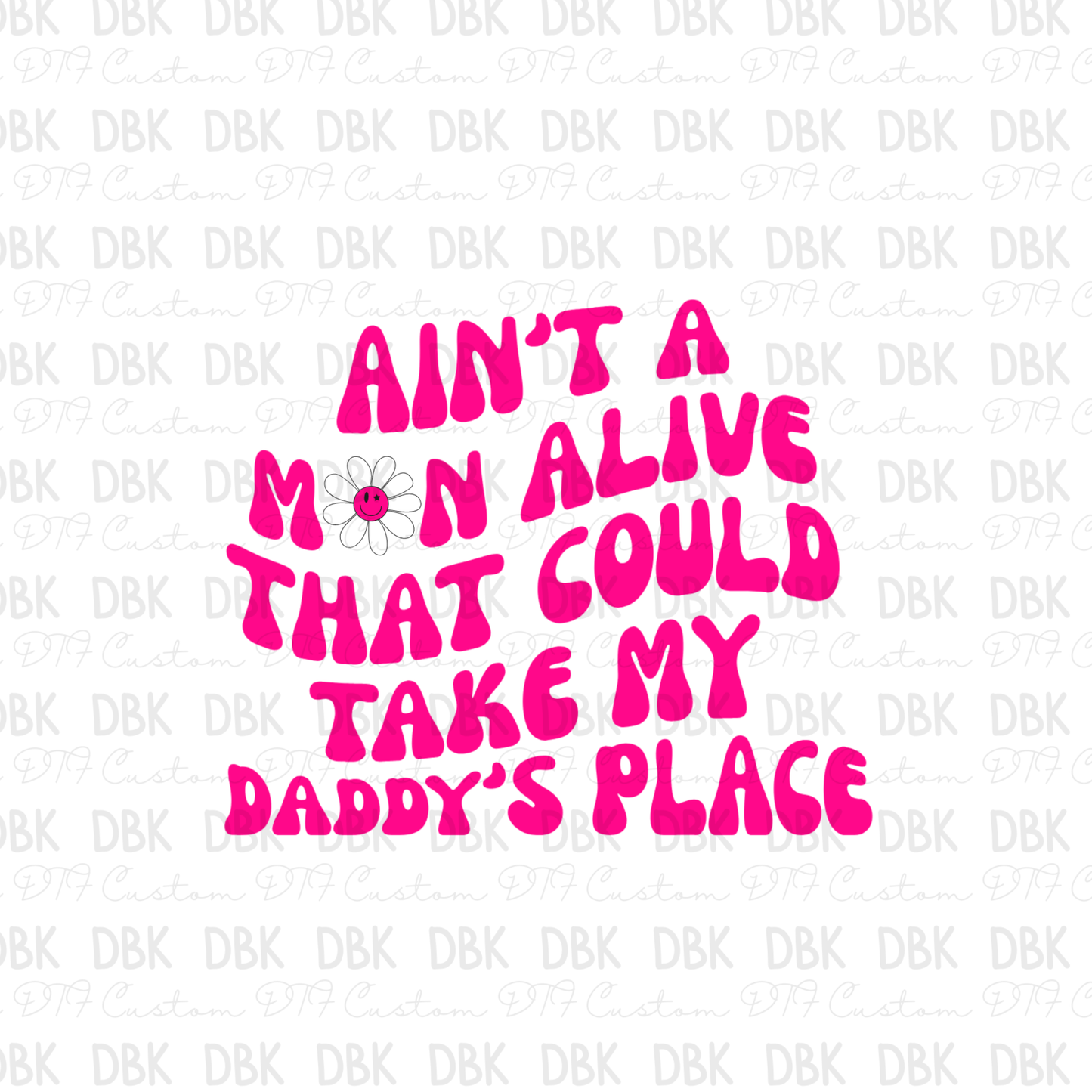 Ain't a man alive that could take my daddys place DTF transfer K1