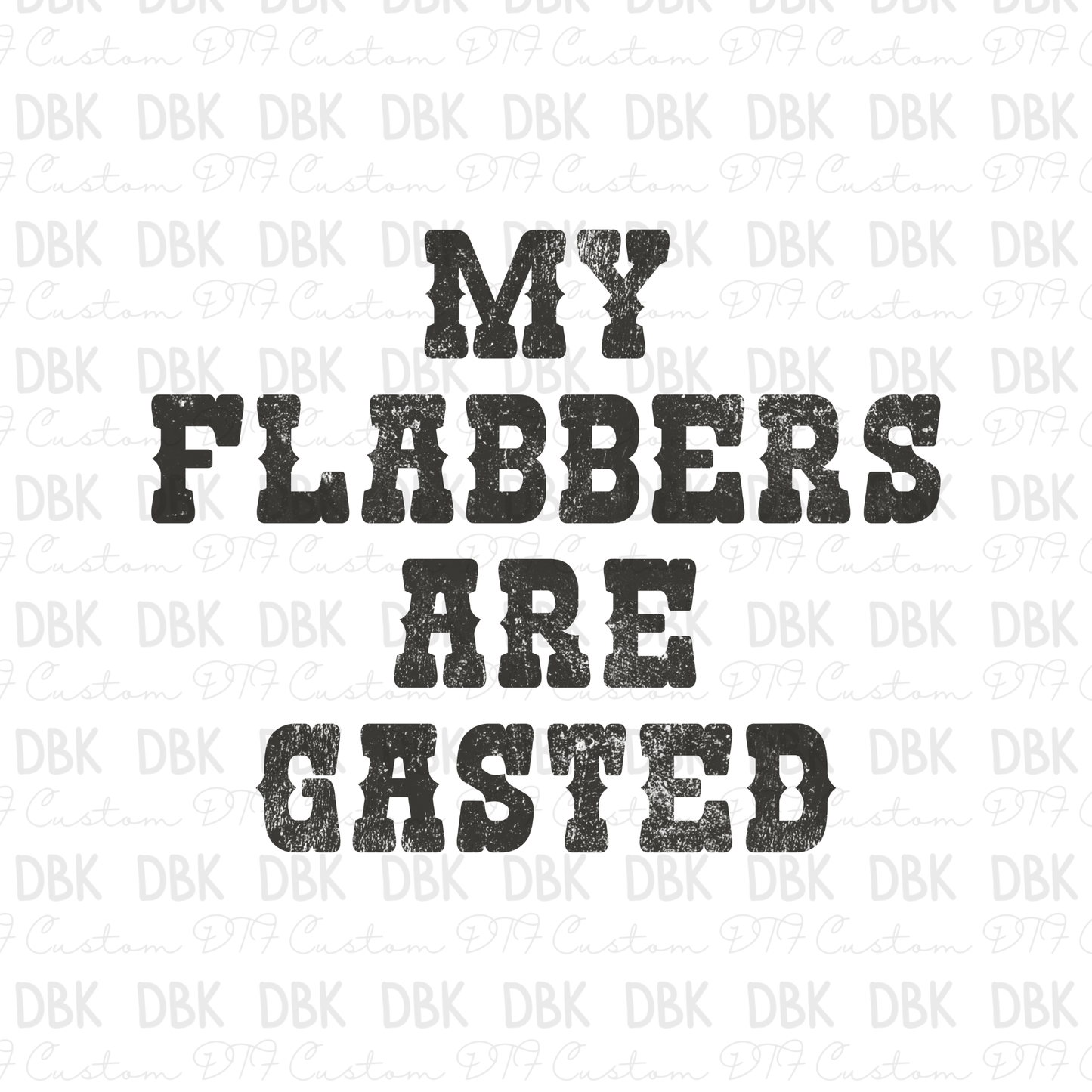 My Flabbers are Gasted GREY DTF transfer