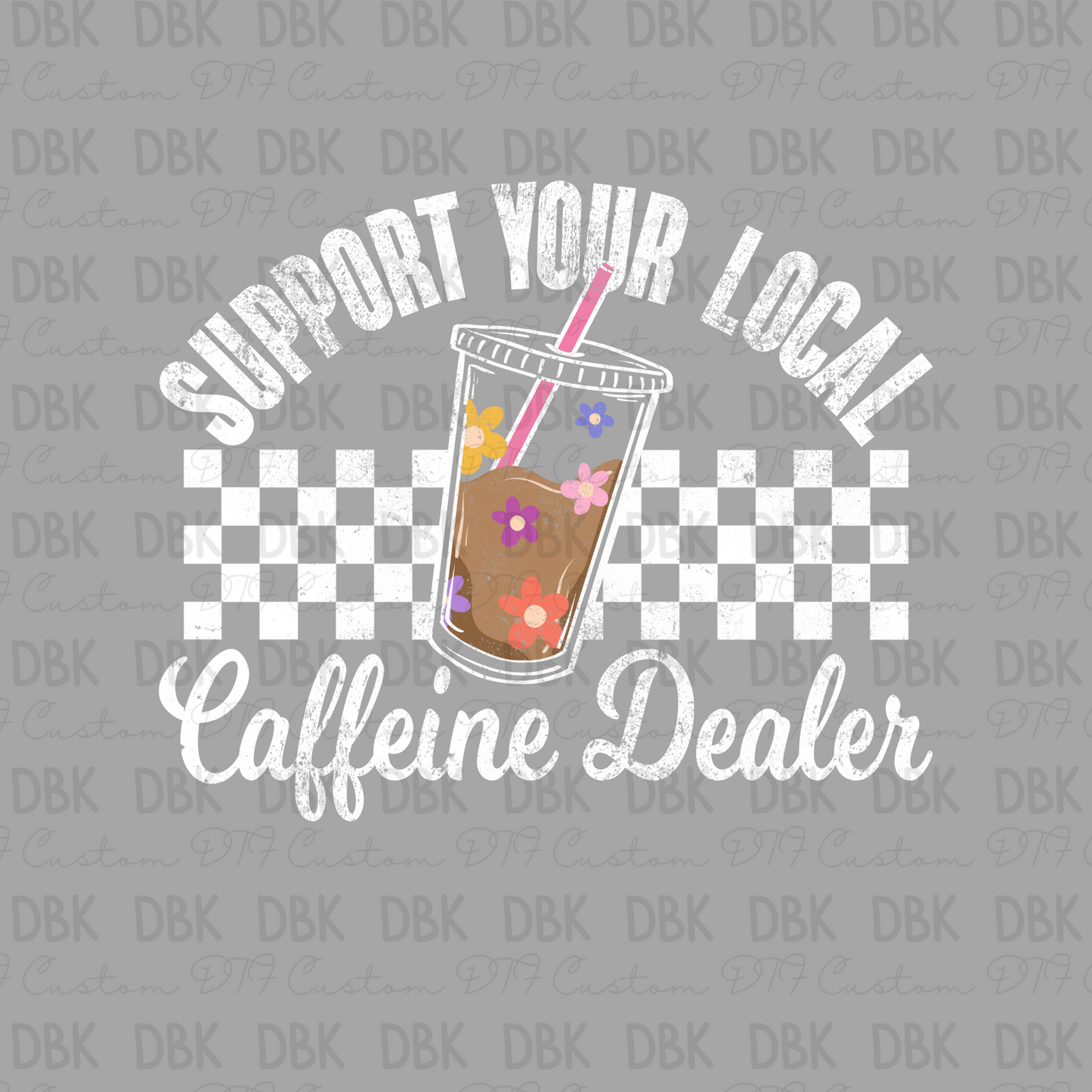 Support your local caffeine dealer DTF Transfer WHITE