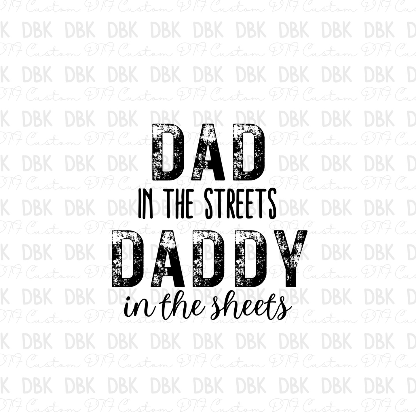 Dad in the streets daddy in the sheets DTF transfer