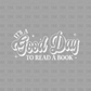 It's A good day to read a book DTF Transfer WHITE D42