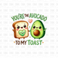 You're the avocado to my toast DTF Transfer