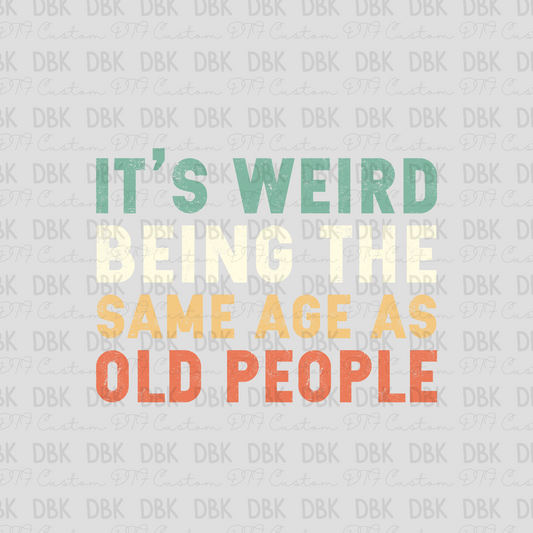 It's weird being the same age as old people DTF transfer I209