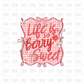 Life is so berry sweet DTF Transfer