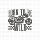 Born to be Wild DTF Transfer GREY I257
