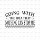 Going with the idea that nothing can stop me DTF Transfer GREY