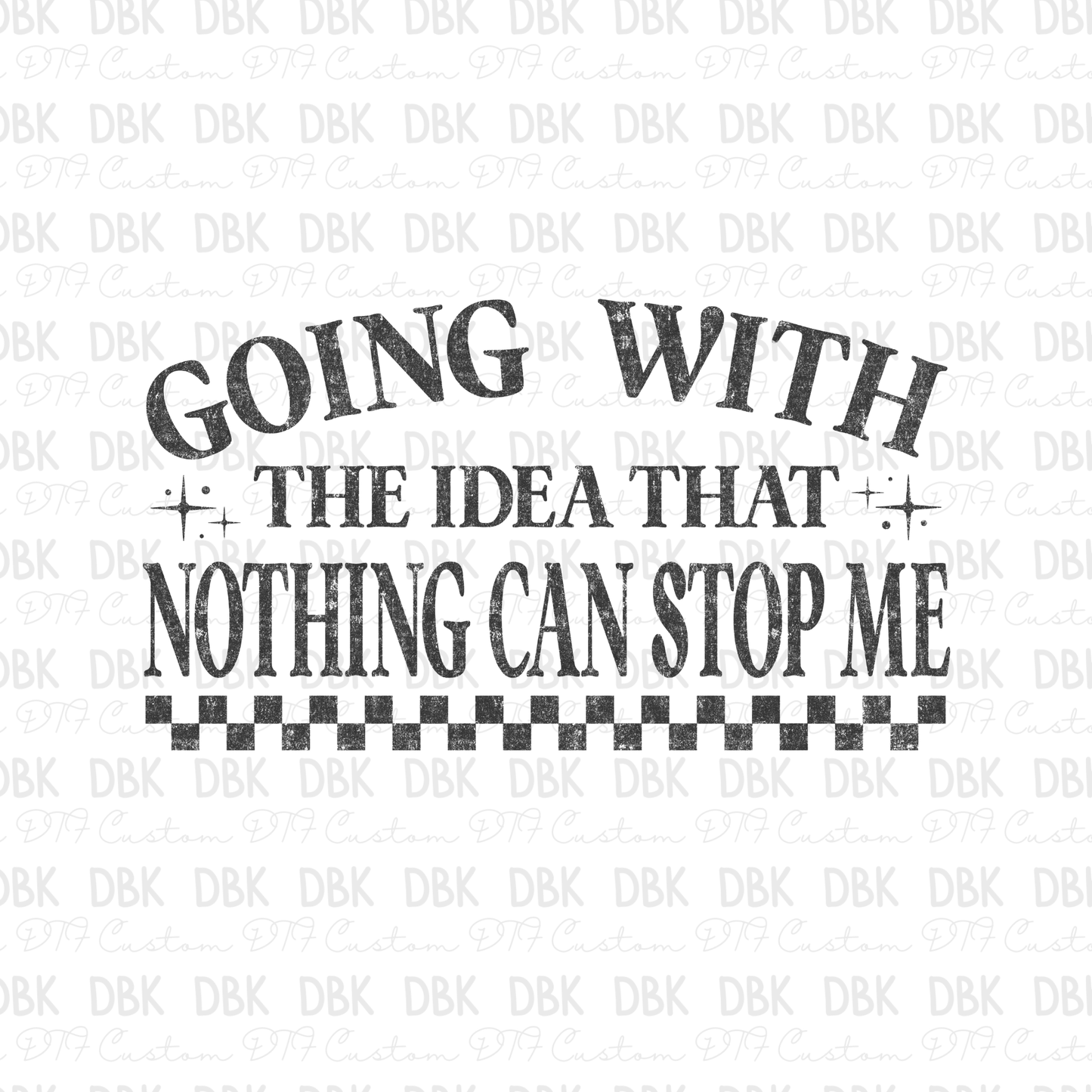 Going with the idea that nothing can stop me DTF Transfer GREY