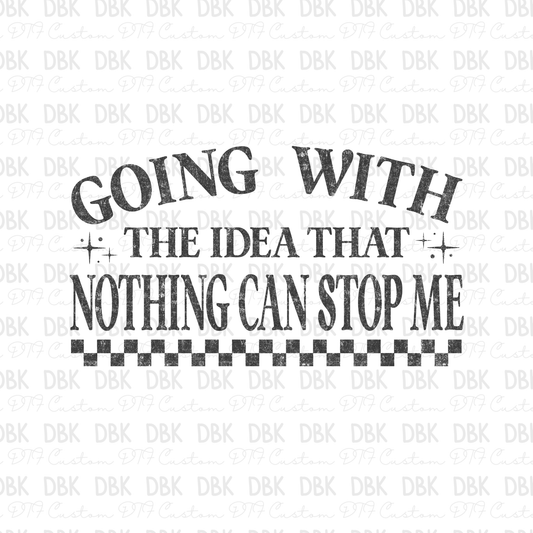 Going with the idea that nothing can stop me DTF Transfer GREY
