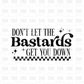 Don't let the bastards get you down DTF Transfer I146