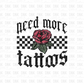 Need more tattoos DTF Transfer I256