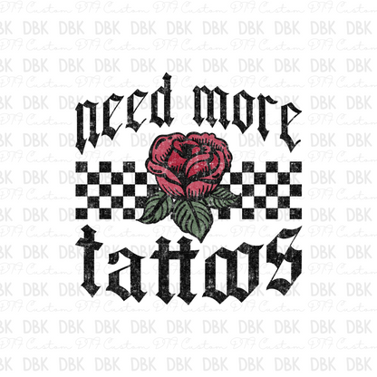 Need more tattoos DTF Transfer I256