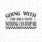 Going with the idea that nothing can stop me DTF Transfer BLACK
