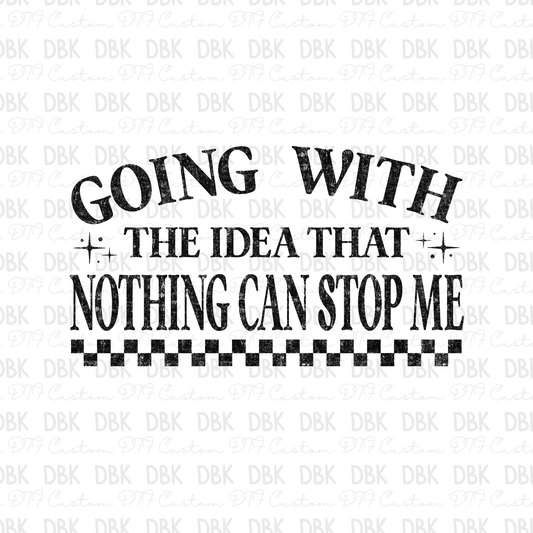 Going with the idea that nothing can stop me DTF Transfer BLACK