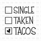 Single. taken. tacos. DTF Transfer I172