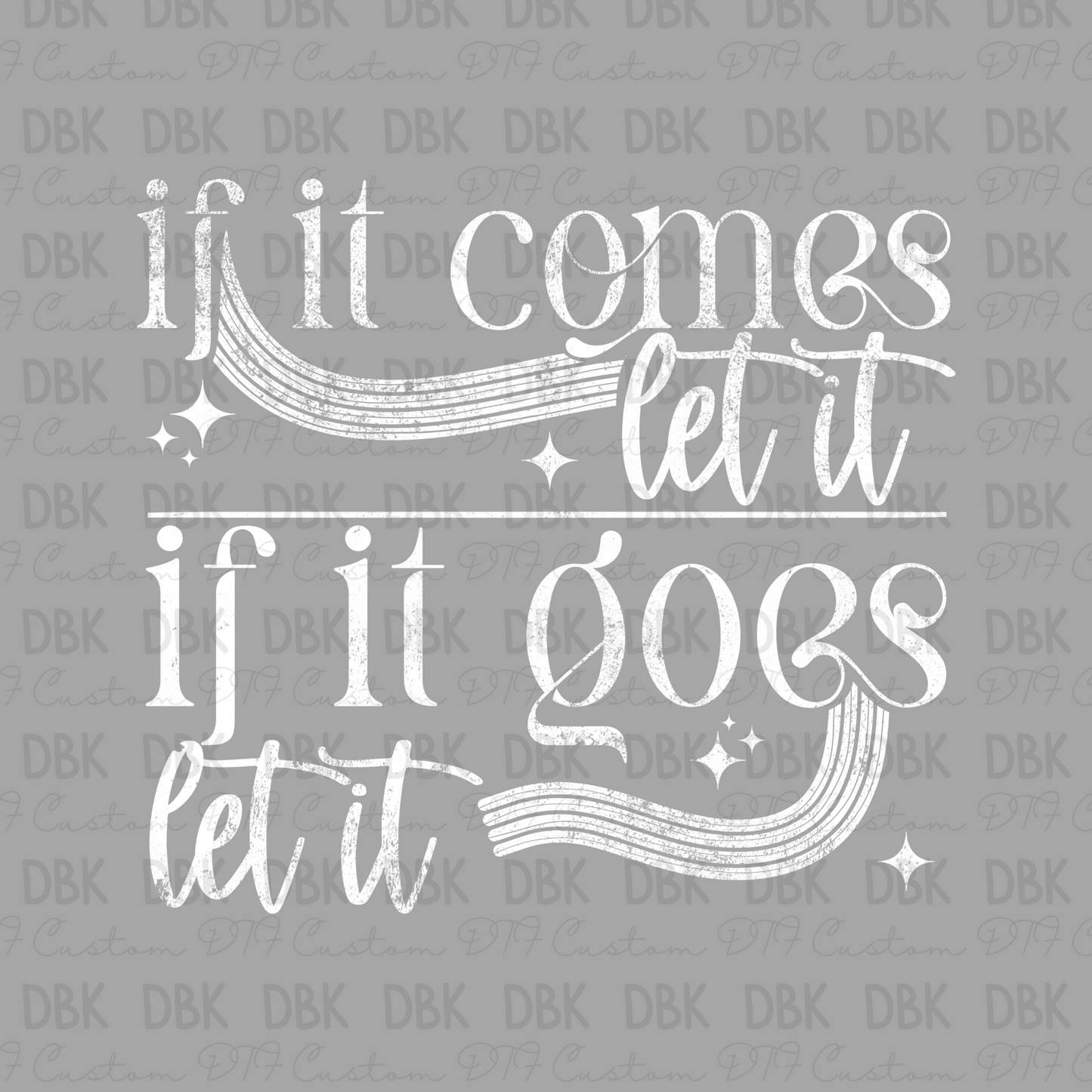 If it comes let it, if it goes let it DTF Transfer WHITE