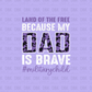Land of the free because my daddy is brave DTF Transfer