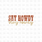 Say Howdy Stay Rowdy DTF Transfer