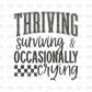 Thriving surviving & occasionally crying DTF Transfer GREY