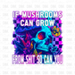 If mushrooms can grow from shit, so can you DTF Transfer I241