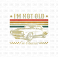 I'm not old I'm classic CREAM DTF Transfer I163