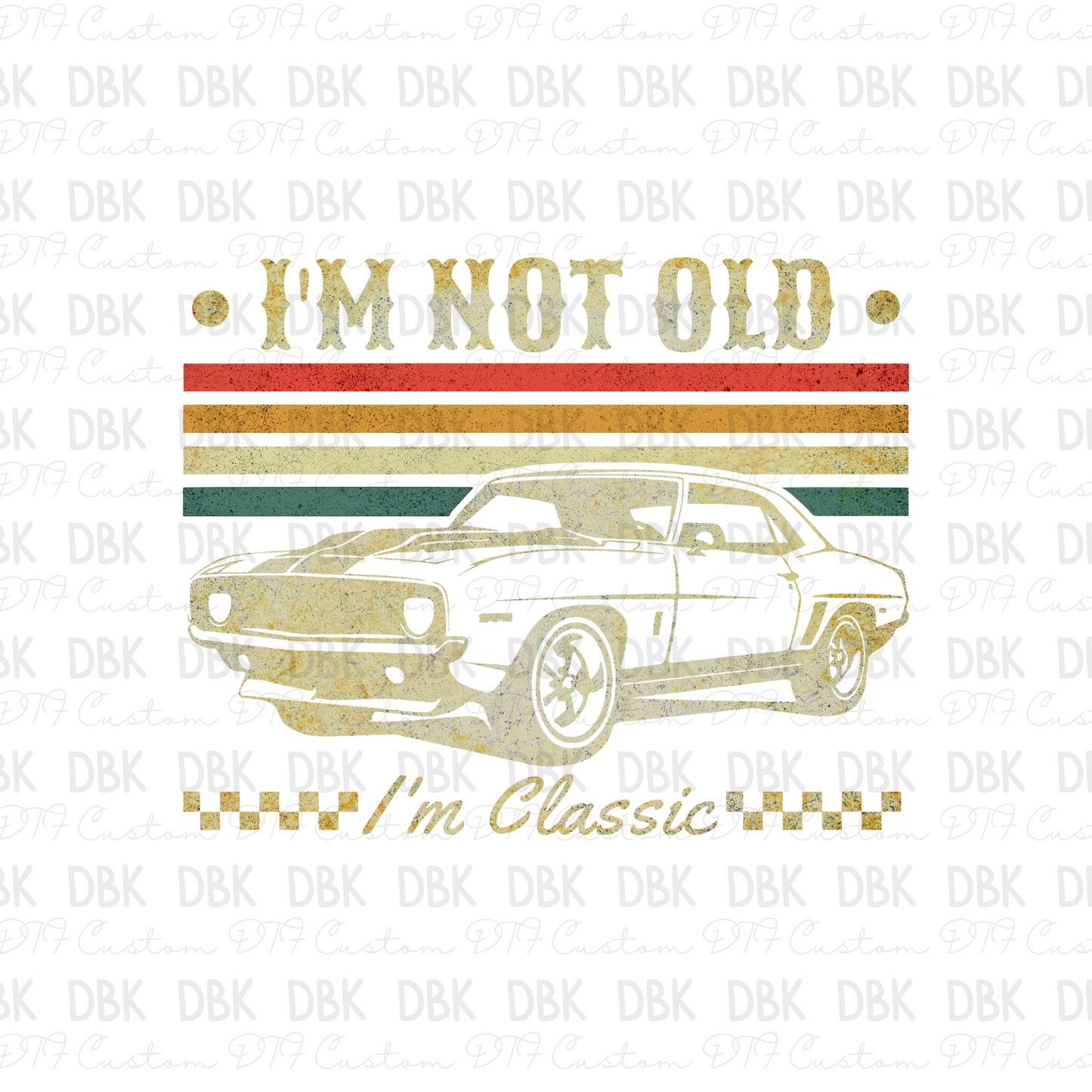 I'm not old I'm classic CREAM DTF Transfer I163