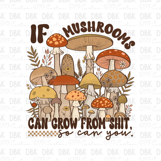 If mushrooms can grow from shit so can you DTF Transfer