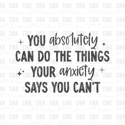You absolutely can do the things your anxiety says you can't DTF Transfer GREY