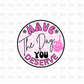 Have the day you deserve DTF transfer I243
