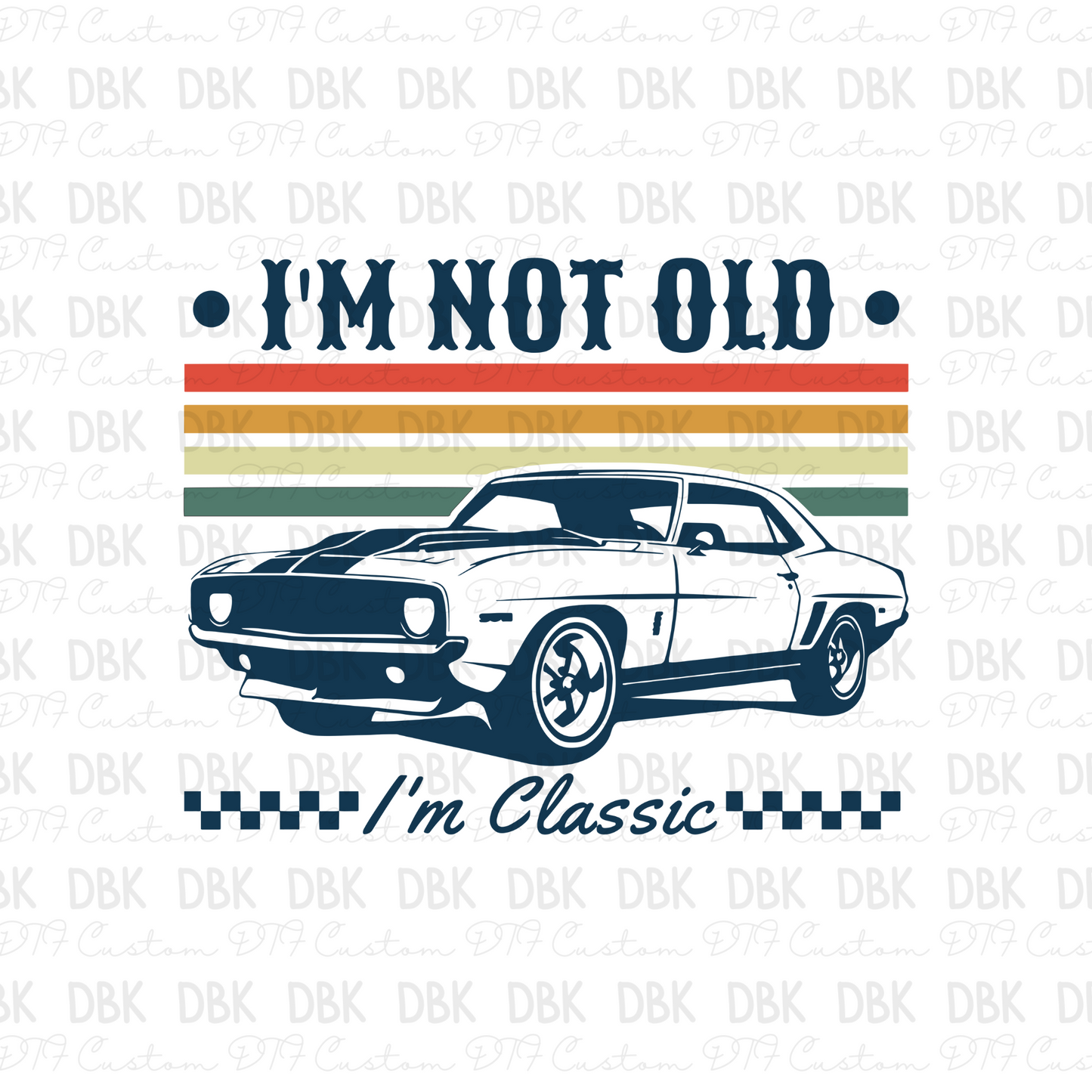 I'm not old I'm classic NAVY BLUE DTF Transfer I162