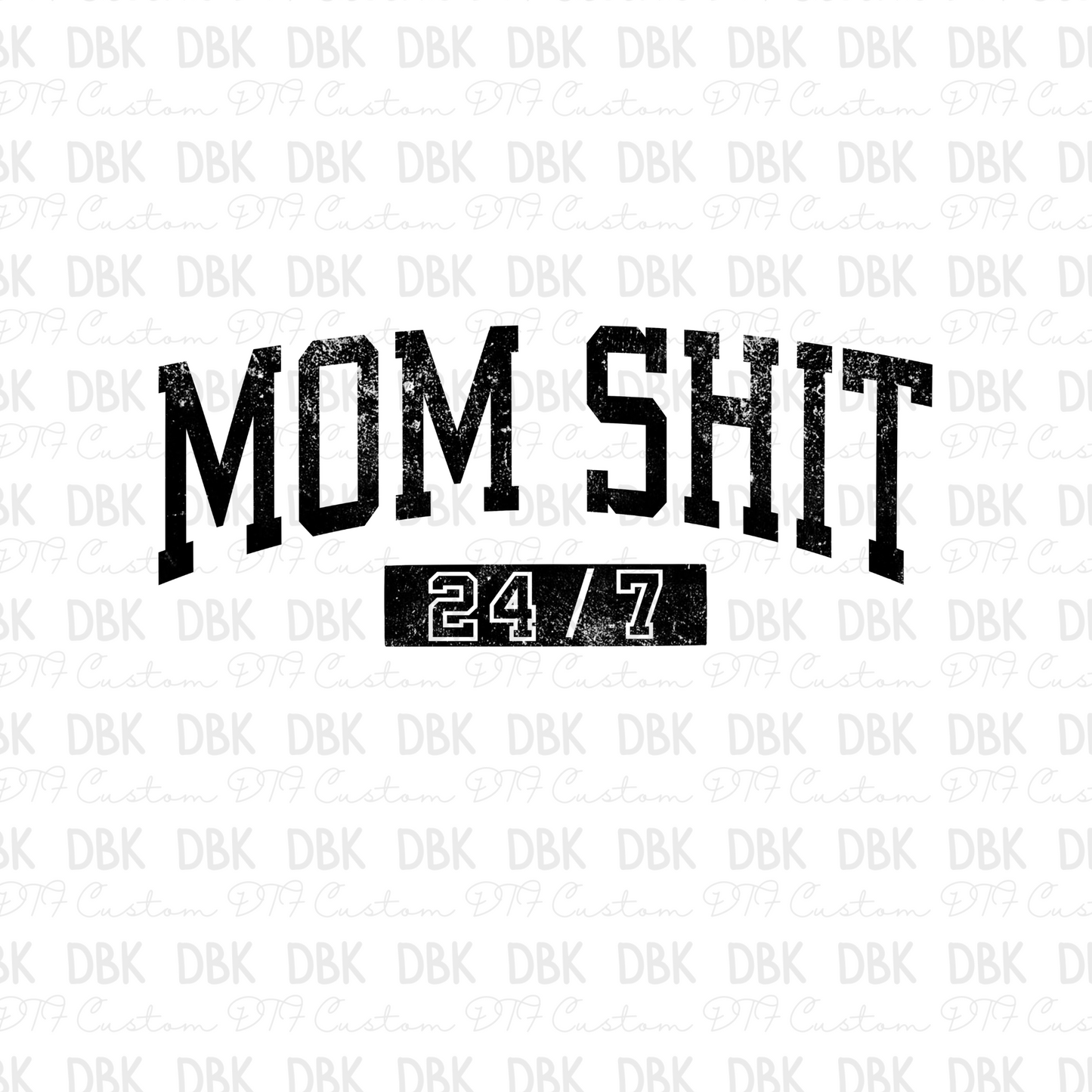 Mom shit 24/7 BLACK DTF transfer I191