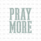 Pray More DTF Transfer