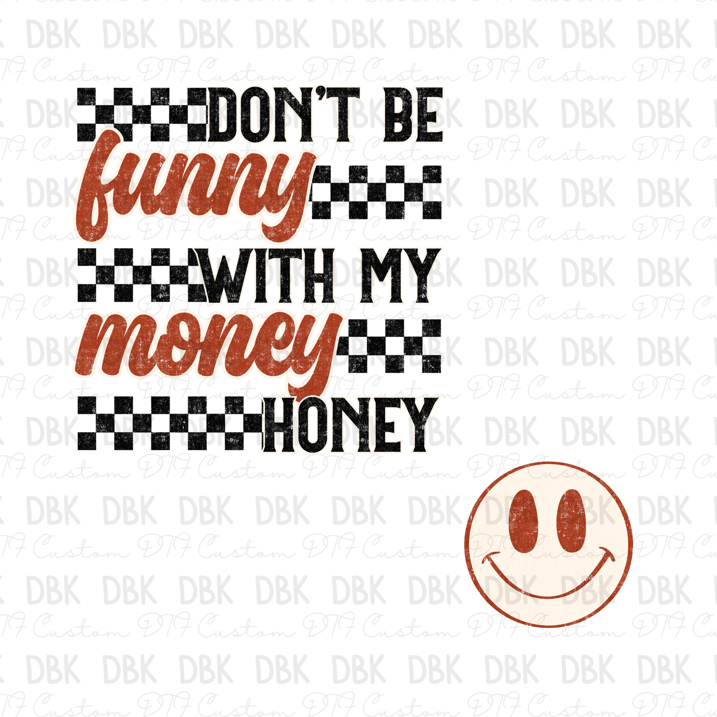 Don't be funny with my money DTF Transfer (don't forget to purchase the pocket)